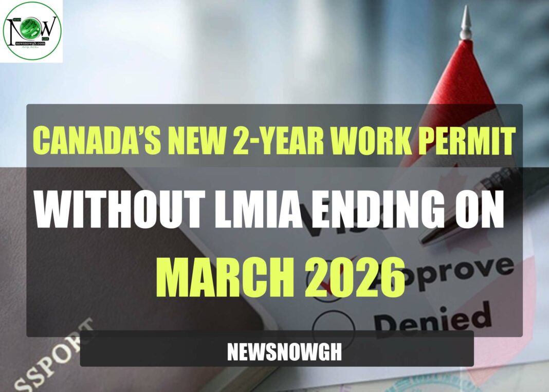 canada’s-new-2-year-work-permit-without-lmia-ending-on,-march-2026