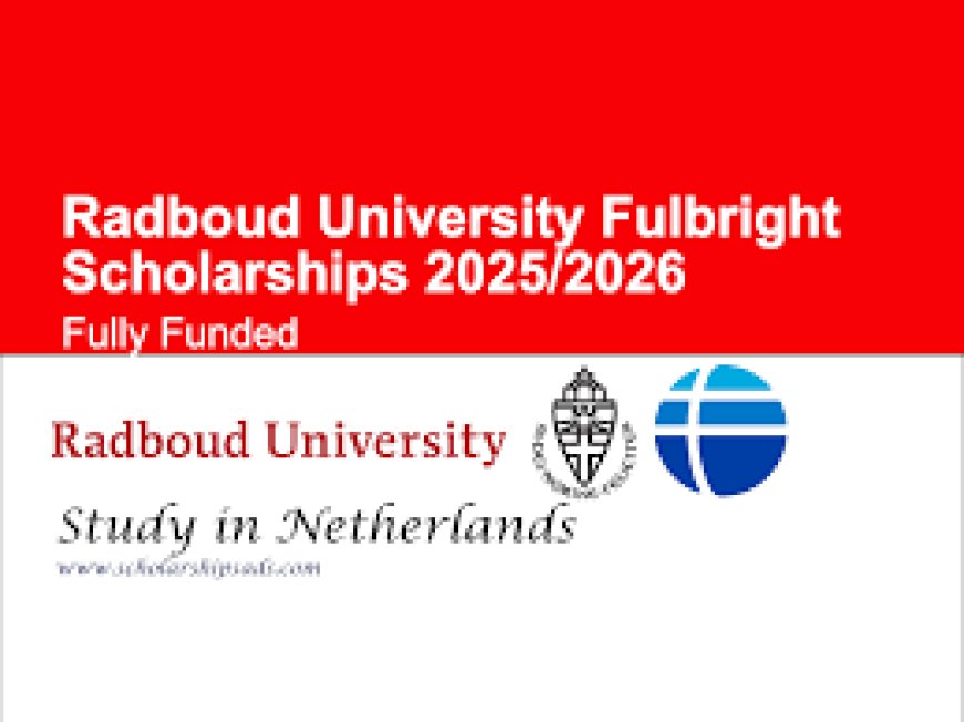 Study In Netherlands: Radboud University Fulbright  Scholarships 2025-2026